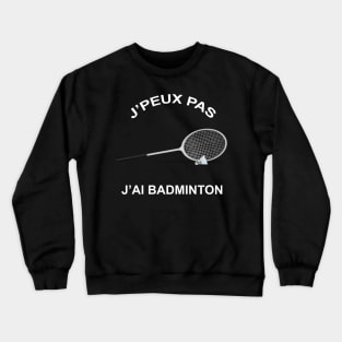 JE PEUX PAS J'AI BADMINTON Crewneck Sweatshirt